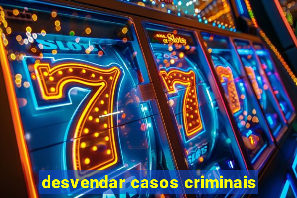 desvendar casos criminais